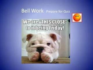 Bell Work Prepare for Quiz