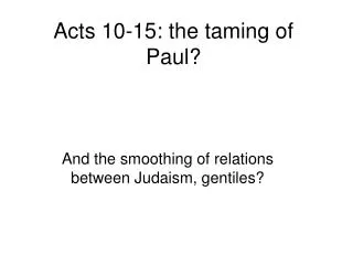 Acts 10-15: the taming of Paul?