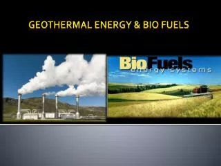 Geothermal Energy &amp; Bio fuels