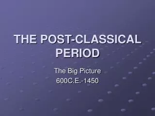 THE POST-CLASSICAL PERIOD