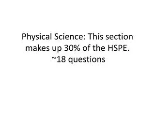 Physical Science: This section makes up 30% of the HSPE. ~18 questions