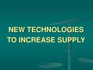 NEW TECHNOLOGIES TO INCREASE SUPPLY