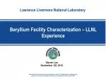 Beryllium Facility Characterization – LLNL Experience - slide 1