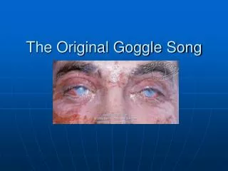 The Original Goggle Song