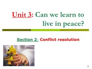 Unit 3 : Can we learn to live in peace?