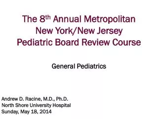 The 8 th Annual Metropolitan New York/New Jersey Pediatric Board Review Course