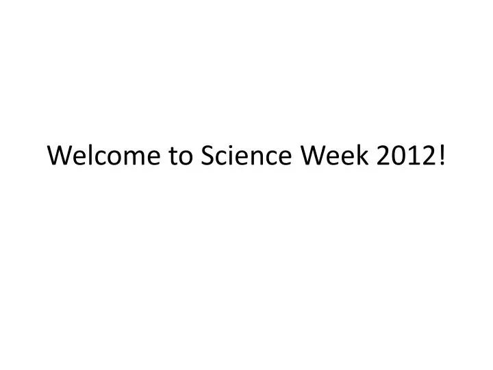 welcome to science week 2012