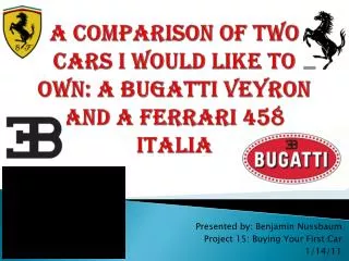 A Comparison of two cars I would like to own: a Bugatti Veyron and a Ferrari 458 Italia