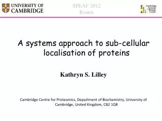 A systems approach to sub-cellular localisation of proteins Kathryn S. Lilley