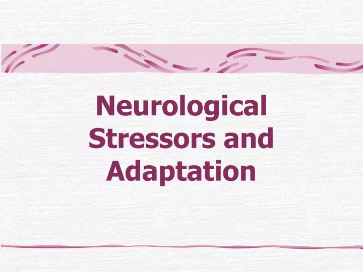 neurological stressors and adaptation