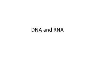 DNA and RNA