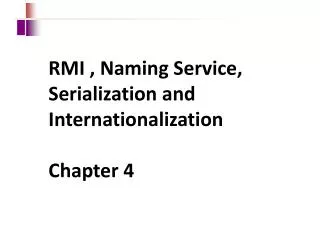 RMI , Naming Service, Serialization and Internationalization Chapter 4