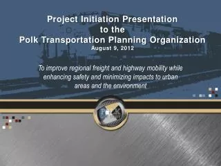 Project Initiation Presentation to the Polk Transportation Planning Organization August 9, 2012