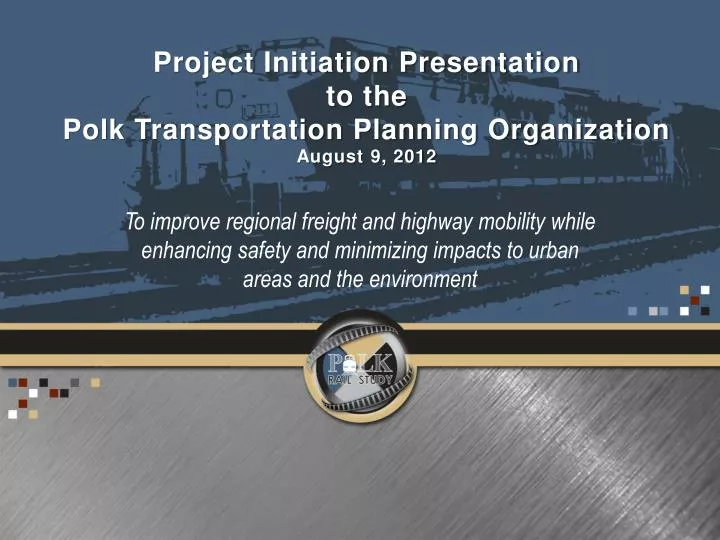 project initiation presentation to the polk transportation planning organization august 9 2012