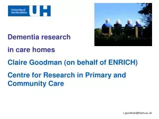 Dementia research in care homes Claire Goodman (on behalf of ENRICH)