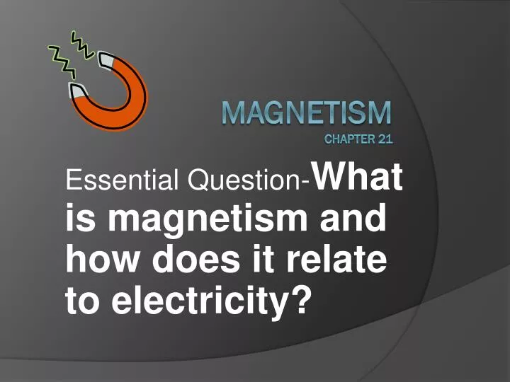 essential question what is magnetism and how does it relate to electricity