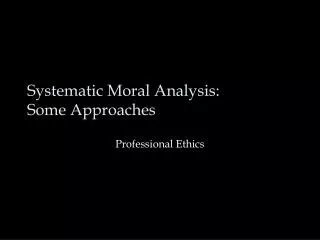 Systematic Moral Analysis: Some Approaches