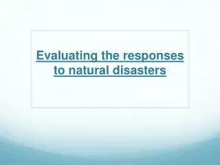Evaluating the responses to natural disasters