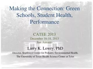 Larry K. Lowry, PhD Director, Southwest Center for Pediatric Environmental Health,
