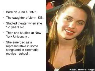 Born on June 4, 1975 . The daughter of John KG . Studied theater when she 12 years old .