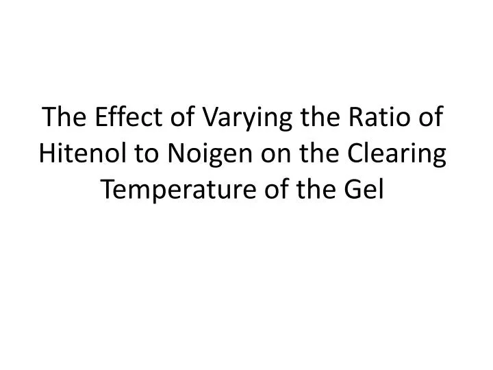 the effect of varying the ratio of hitenol to noigen on the clearing temperature of the gel