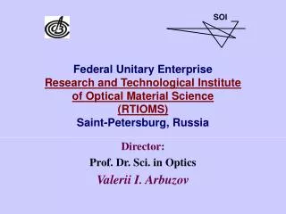 Director: Prof. Dr. Sci. in Optics Valerii I. Arbuzov