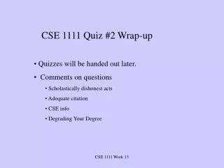 CSE 1111 Quiz #2 Wrap-up Quizzes will be handed out later. Comments on questions