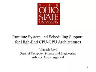 Runtime System and Scheduling Support for High-End CPU-GPU Architectures Vignesh Ravi