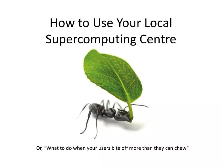 how to use your local supercomputing centre