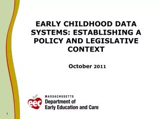 EARLY CHILDHOOD DATA SYSTEMS: ESTABLISHING A POLICY AND LEGISLATIVE CONTEXT