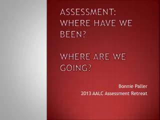 Assessment: Where have we been? Where are we Going?