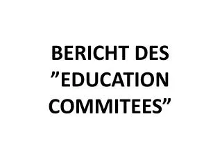 BERICHT DES ”EDUCATION COMMITEES”