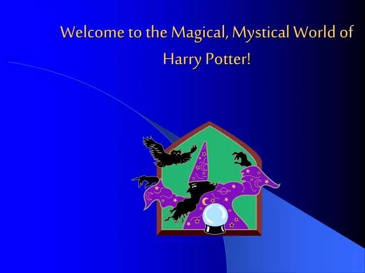 welcome to the magical mystical world of harry potter