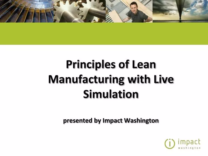 principles of lean manufacturing with live simulation presented by impact washington