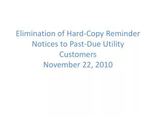 Elimination of Hard-Copy Reminder Notices to Past-Due Utility Customers November 22, 2010