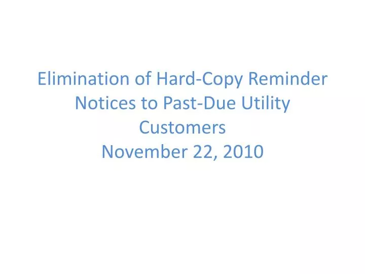 elimination of hard copy reminder notices to past due utility customers november 22 2010