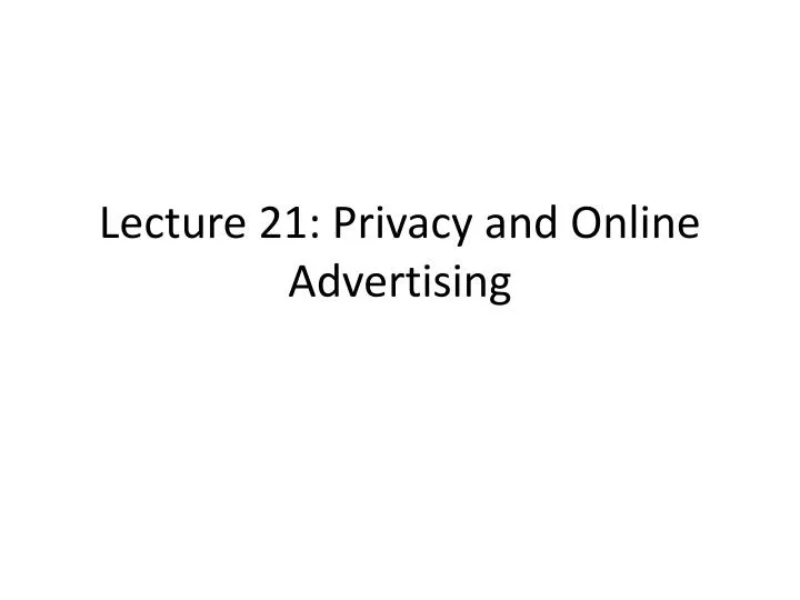 lecture 21 privacy and online advertising