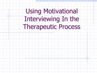 Using Motivational Interviewing In the Therapeutic Process