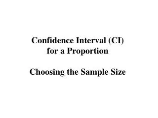 Confidence Interval (CI) for a Proportion Choosing the Sample Size