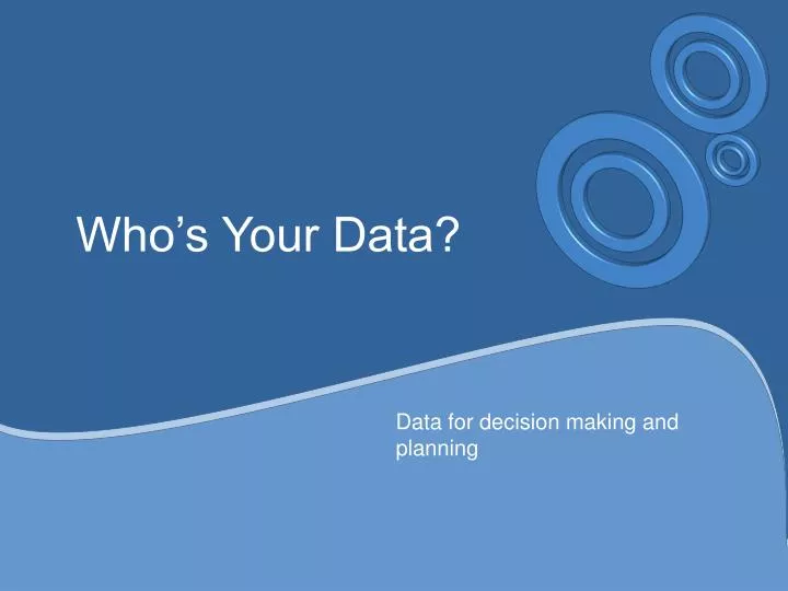 who s your data