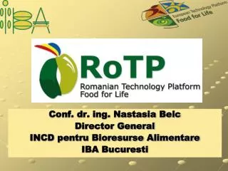 Conf. dr. ing. Nastasia Belc Director General INCD pentru Bioresurse Alimentare IBA Bucuresti