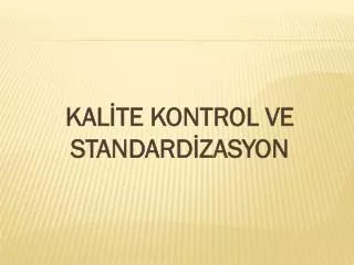 KALİTE KONTROL VE STANDARDİZASYON