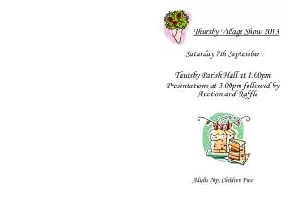 Thursby Village Show 2013 Saturday 7th September Thursby Parish Hall at 1.00pm