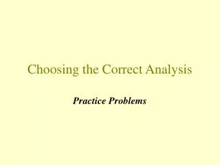 Choosing the Correct Analysis