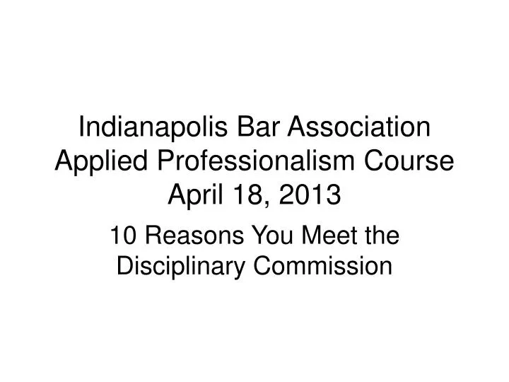 indianapolis bar association applied professionalism course april 18 2013