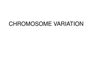 CHROMOSOME VARIATION