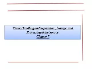 Waste Handling and Separation , Storage, and Processing at the Source Chapter 7