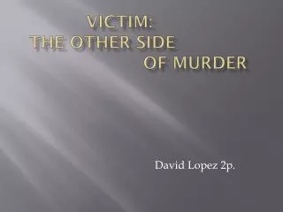 Victim: 	The other side 					of murder