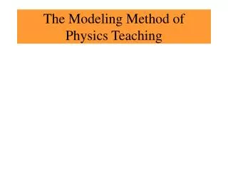 The Modeling Method of Physics Teaching