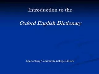 Introduction to the Oxford English Dictionary Spartanburg Community College Library